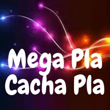 Mega Pla Cacha Pla