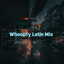Whoopty Latin Mix