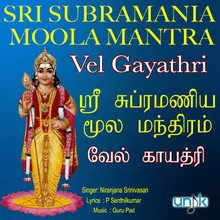Sri Subramania Moola Mantra & Vel Gayathri
