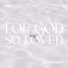 For God so Loved