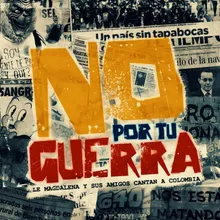 No por Tu Guerra Le Magdalena y Sus Amigos Cantan a Colombia
