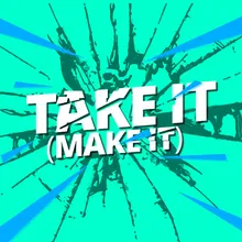 Take It ( Make It)