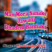 Man Mora Sanaki Jawani Dhadem Banhaki