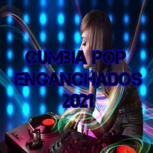 Cumbia Pop Enganchados 2021