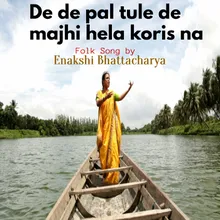 De De Pal Tule De Majhi Hela Koris Na Begali Folk Song