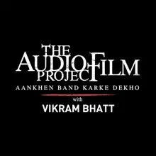 The Audio Film Project Aankhen Band Karke Dekho