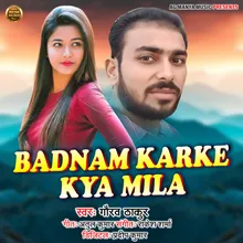 Badnam Karke Kya Mila