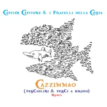 Cazzimmao (pesciolini & Pesci a brodo) remix Capitan capitone & i fratelli della costa