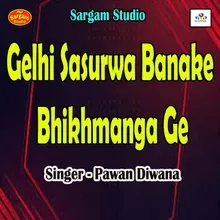 Gelhi Sasurwa Banake Bhikhmanga Ge