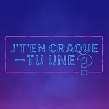 J't'en craque-tu une?