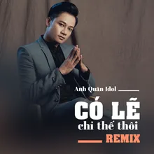 Có Lẽ Chỉ Thế Thôi Remix