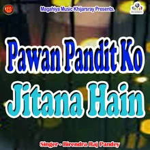 Pawan Pandit Ko Jitana Hain
