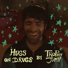 Hugs on drugs