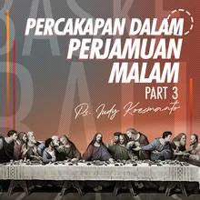 Percakapan Dalam Perjamuan Malam, Pt. 3