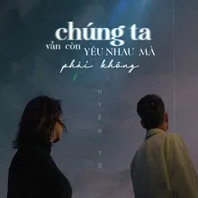 Chúng Ta Vẫn Còn Yêu Nhau Mà Phải Không