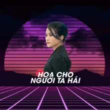 Hoa Cho Người Ta Hái Remix