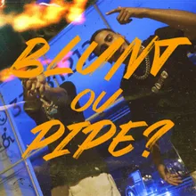 Blunt ou Pipe?