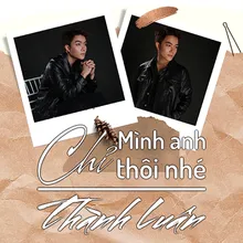 Chỉ Mình Anh Thôi Nhé