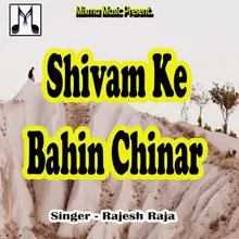 Shivam Ke Bahin Chinar