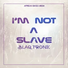 I'm Not A Slave