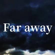 Far away