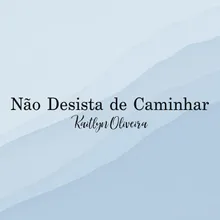 Não Desista De Caminhar