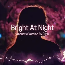 Bright At Night Acoustic Version