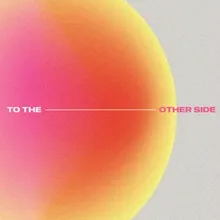 To The Other Side Live