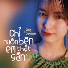 Chỉ Muốn Bên Em Thật Gần Lofi