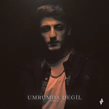 Umrumda Değil