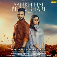 Aankh Hai Bhari Bhari Aur Tum 2.0 Lo Fi Remix