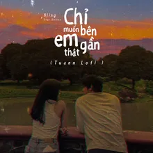 Chỉ Muốn Bên Em Thật Gần Lofi