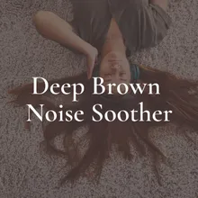 Deep Brown Noise Soother, Pt. 5