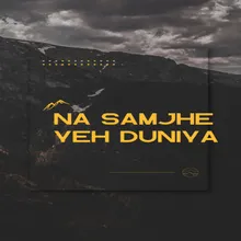 Na Samjhe Yeh Duniya