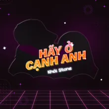 Hãy Ở Cạnh Anh