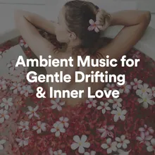 Ambient Music for Gentle Drifting & Inner Love, Pt. 8