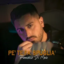 Pe' te fa' spuglia'