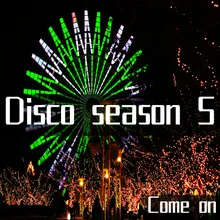 Disco season 5 Come on