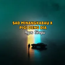 Sad minangkabau X Pigi Deng Dia