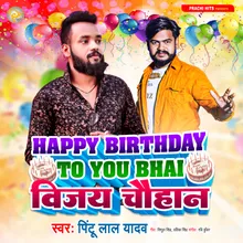 Happy Birthday To You Bhai Vijay Chauhan