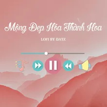 Mộng Đẹp Hóa Thành Hoa (Lofi)