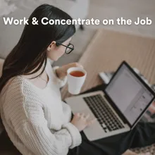 Work & Concentrate on the Job Pt. 1