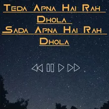 Teda Apna Hai Rah Dhola Sada Apna Hai Rah Dhola