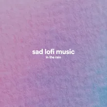 Sad Lofi Rain Mood