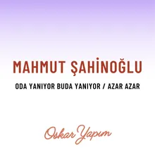 Oda Yanıyor Buda Yanıyor / Azar Azar