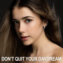 Don't Quit Your Daydream