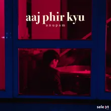 Aaj Phir Kyu