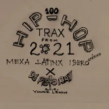 Top 100 Mexa-Latinx-Ibero Hip-Hop Trax From 2021 Mixed By Dj Pisto Rey aka Young Lenin