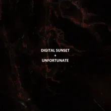 Digital Sunset + Unfortunate