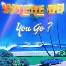 Where Do You Go